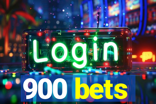 900 bets